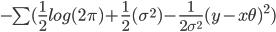  - \sum ( \frac{1}{2} log(2 \pi) + \frac{1}{2}(\sigma^{2}) - \frac{1}{2 \sigma^{2}}(y - x \theta)^{2})
