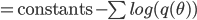 = \text{constants} - \sum log(q(\theta)) 