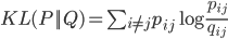 KL(P||Q) = \sum_{i \neq j} p_{ij} \log \frac{p_{ij}}{q_{ij}}
