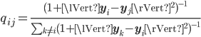 q_{ij} = \frac{(1 + \lVert \mathbf{y}_i - \mathbf{y}_j\rVert^2)^{-1}}{\sum_{k \neq i} (1 + \lVert \mathbf{y}_k - \mathbf{y}_i\rVert^2)^{-1}}