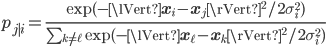 p_{j\mid i} = \frac{\exp(-\lVert\mathbf{x}_i - \mathbf{x}_j\rVert^2 / 2\sigma_i^2)}{\sum_{k \neq \ell} \exp(-\lVert\mathbf{x}_\ell - \mathbf{x}_k\rVert^2 / 2\sigma_i^2)}